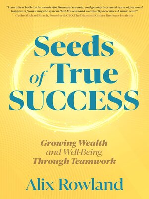 cover image of Seeds of True Success Growing Wealth and Well-Being Through Teamwork